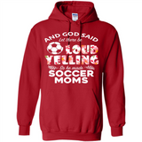 God Said let There Be Loud Yelling So He Made Soccer Moms - Hoodie