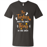The Turkey Ain’t the Only Thing in the Oven Turkey Day - Men's V-Neck
