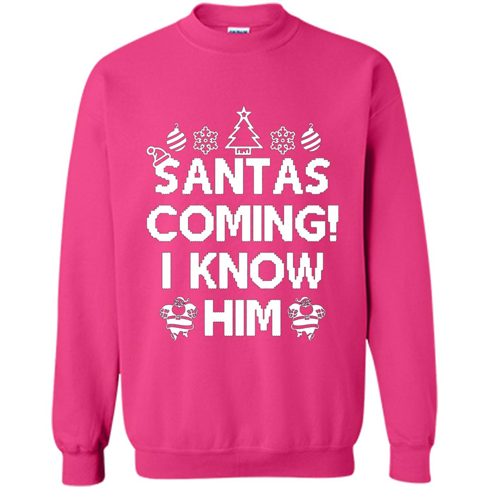 Santa's Coming I Know Him Shirt Santa Ugly Christmas T-Shirt Funny Santa Christmas