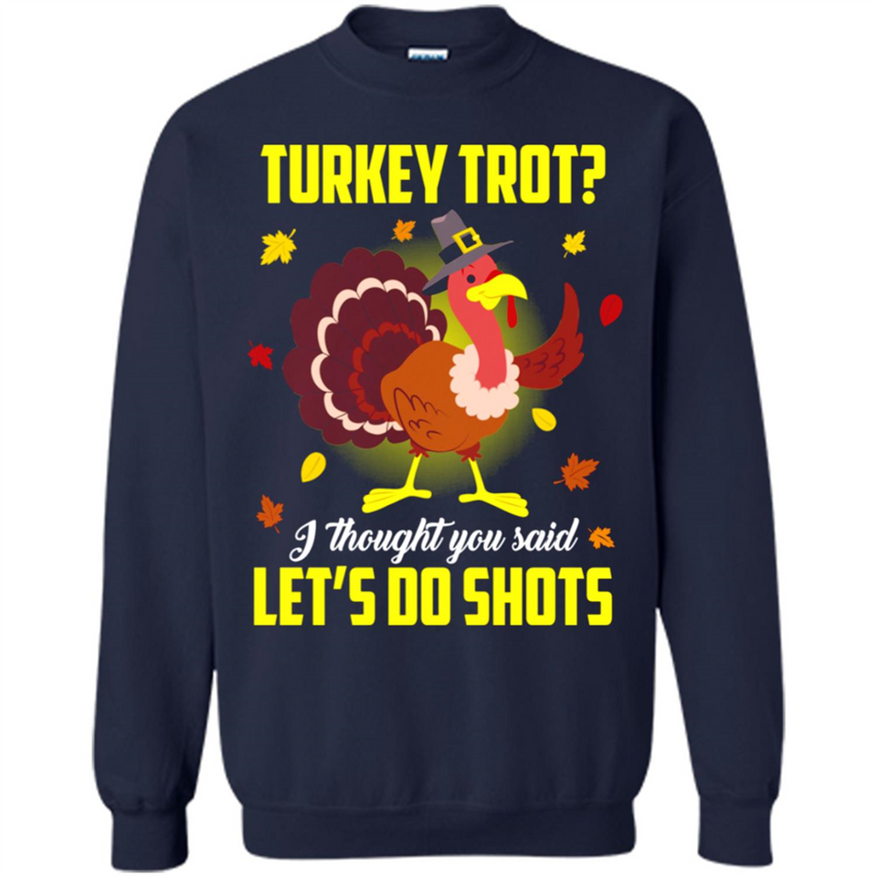 Turkey Thanksgiving I Thought You Said Let's Do Shots