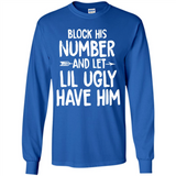 Block His Number and Let Lil Ugly have Him - Long Sleeve T-Shirt