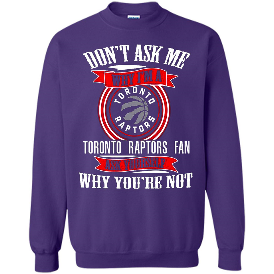 Don't Ask Me Why I'm A Toronto Raptors Fan Ask Yourself