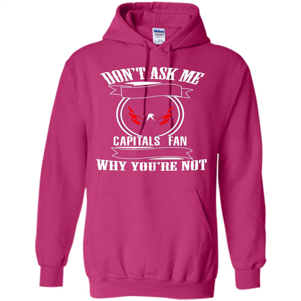 Don't Ask Me Why I'm A Washington Capitals Fan Ask Yourself