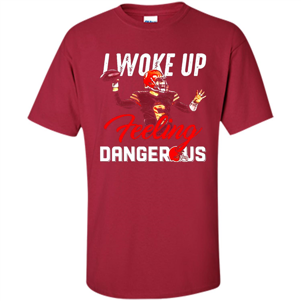 I woke up feeling dangerous - Shirt