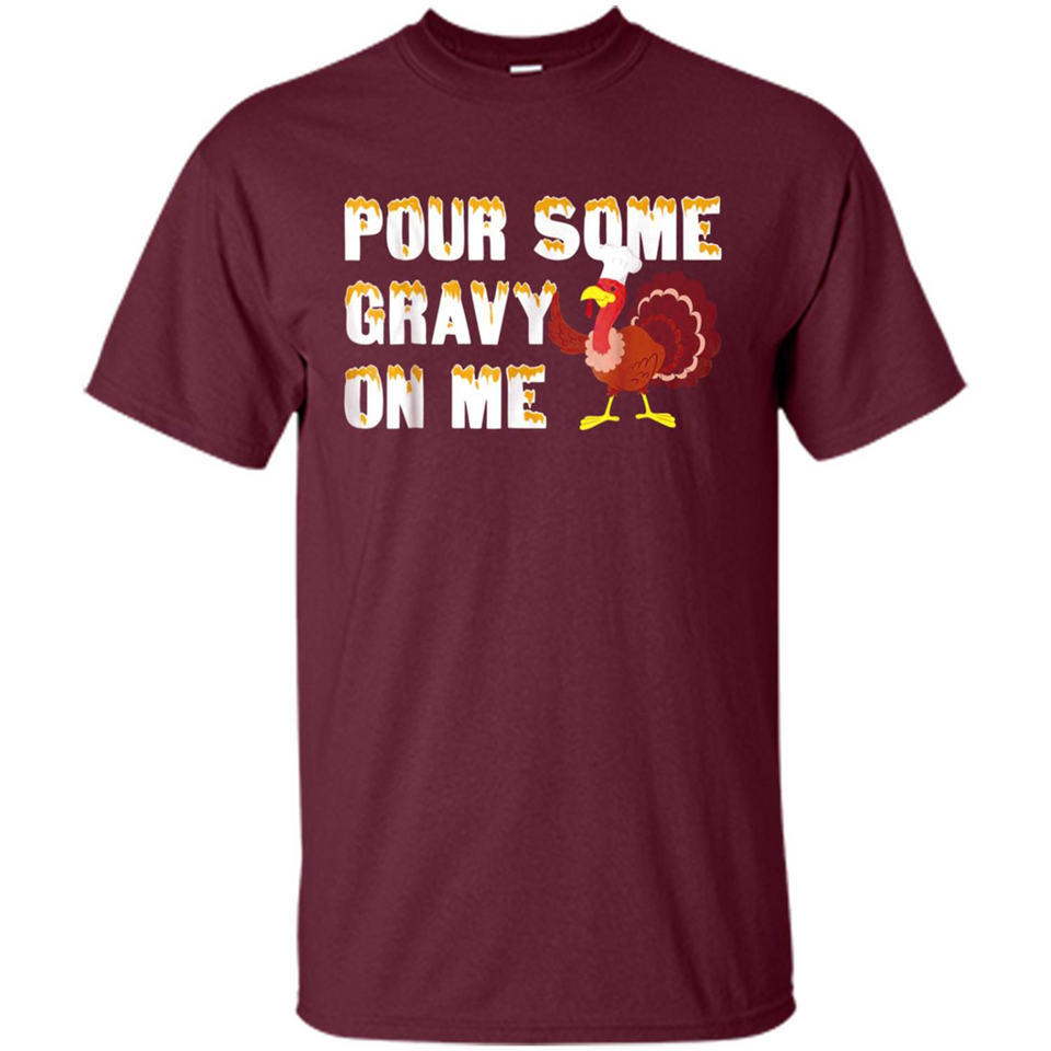 Pour Some Gravy On Me Funny Turkey Thanksgiving
