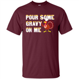 Pour Some Gravy On Me Funny Turkey Thanksgiving