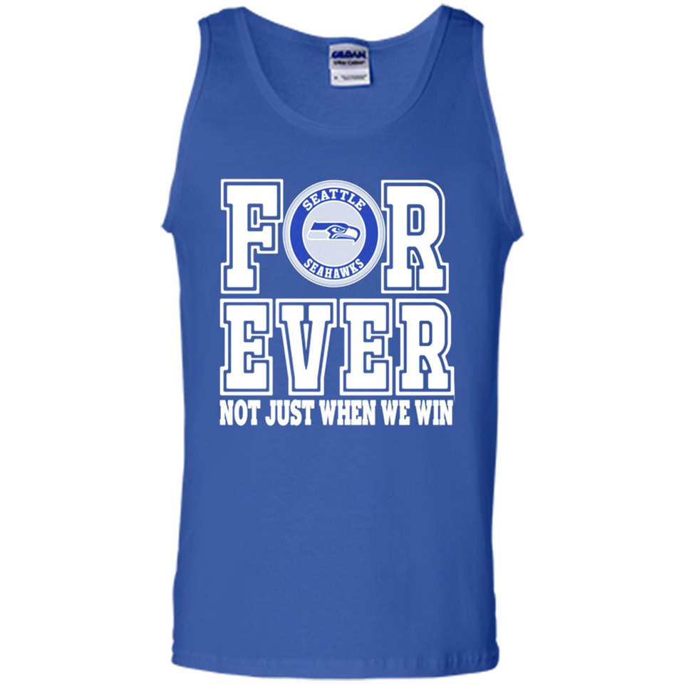 Seattle Seahawks Forever For ever not just when we win - Tank Top