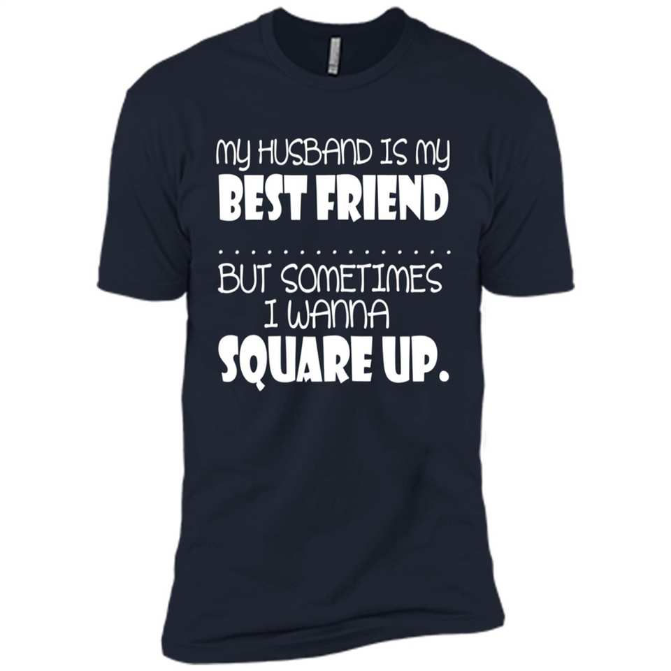 My Husband Is My Best Friend But Sometimes I Wanna Square Up - Premium Short Sleeve T-Shirt