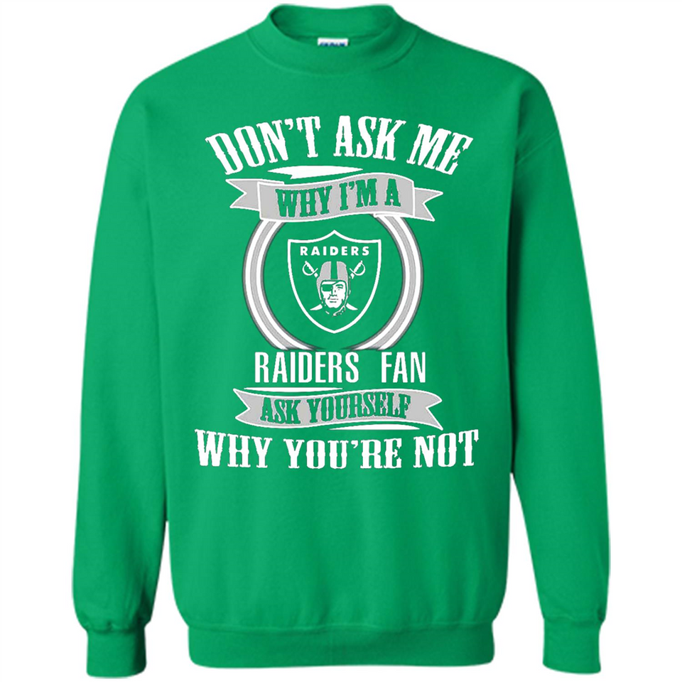 Don't Ask Me Why I'm A Oakland Raiders Fan Ask Yourself