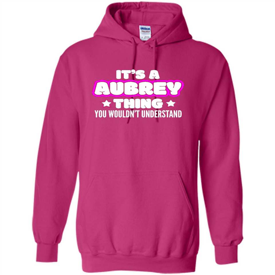 It's A Aubrey Thing You Wouldn't Understand - Hoodie