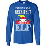 Tired Architect I'd Rather Be An Elf Christmas - Long Sleeve T-Shirt