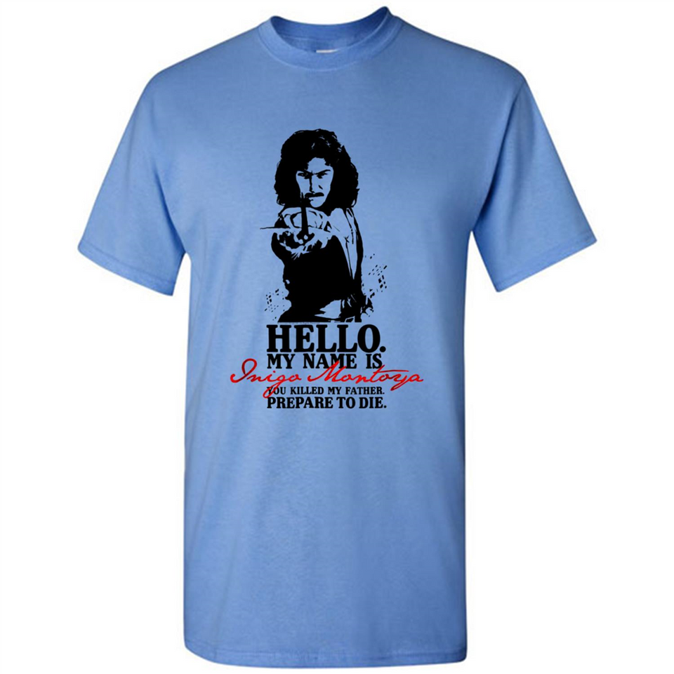 Hello My Name Is Inigo Montoya You Killed My Father Prepare To Die MERCHCUTE - Shirt