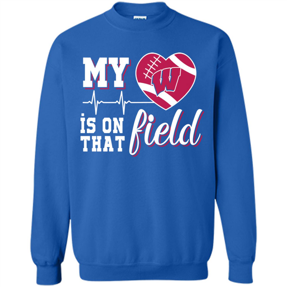 Wisconsin Badgers Football My Heart is on that Field - Sweatshirt