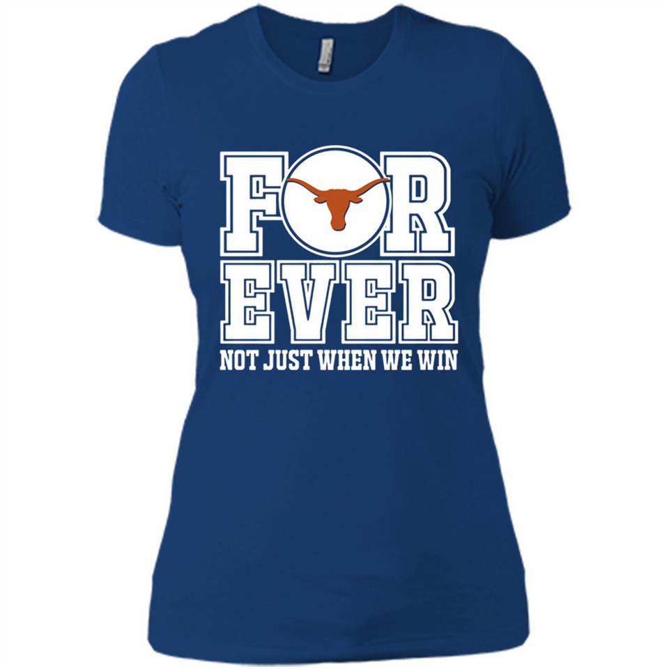 Texas Longhorns Forever For ever not just when we win - Ladies' Boyfriend T-Shirt