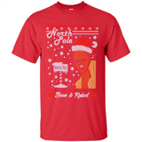 North Pole Born and Raised Shirt, Merry Xmas Ugly Christmas - Shirt