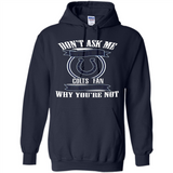 Don't Ask Me Why I'm A Indianapolis Colts Fan Ask Yourself