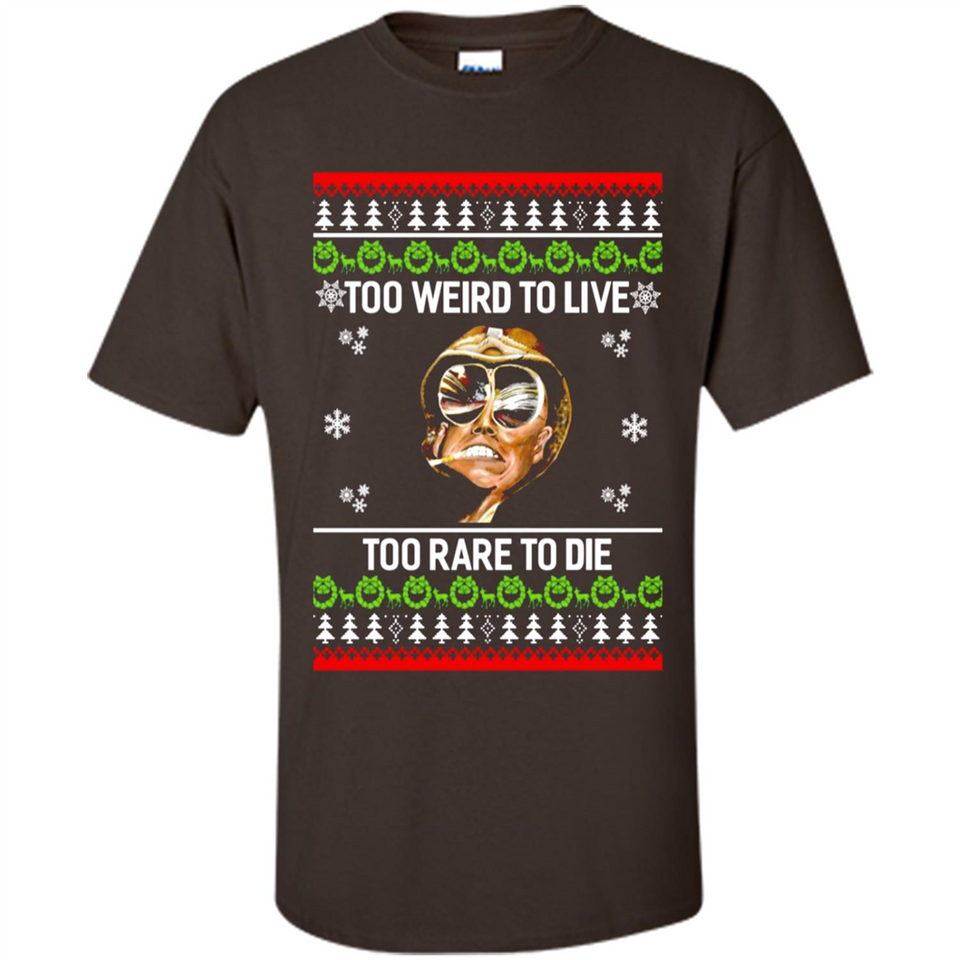Too weird to live too rare to die Christmas - Shirt