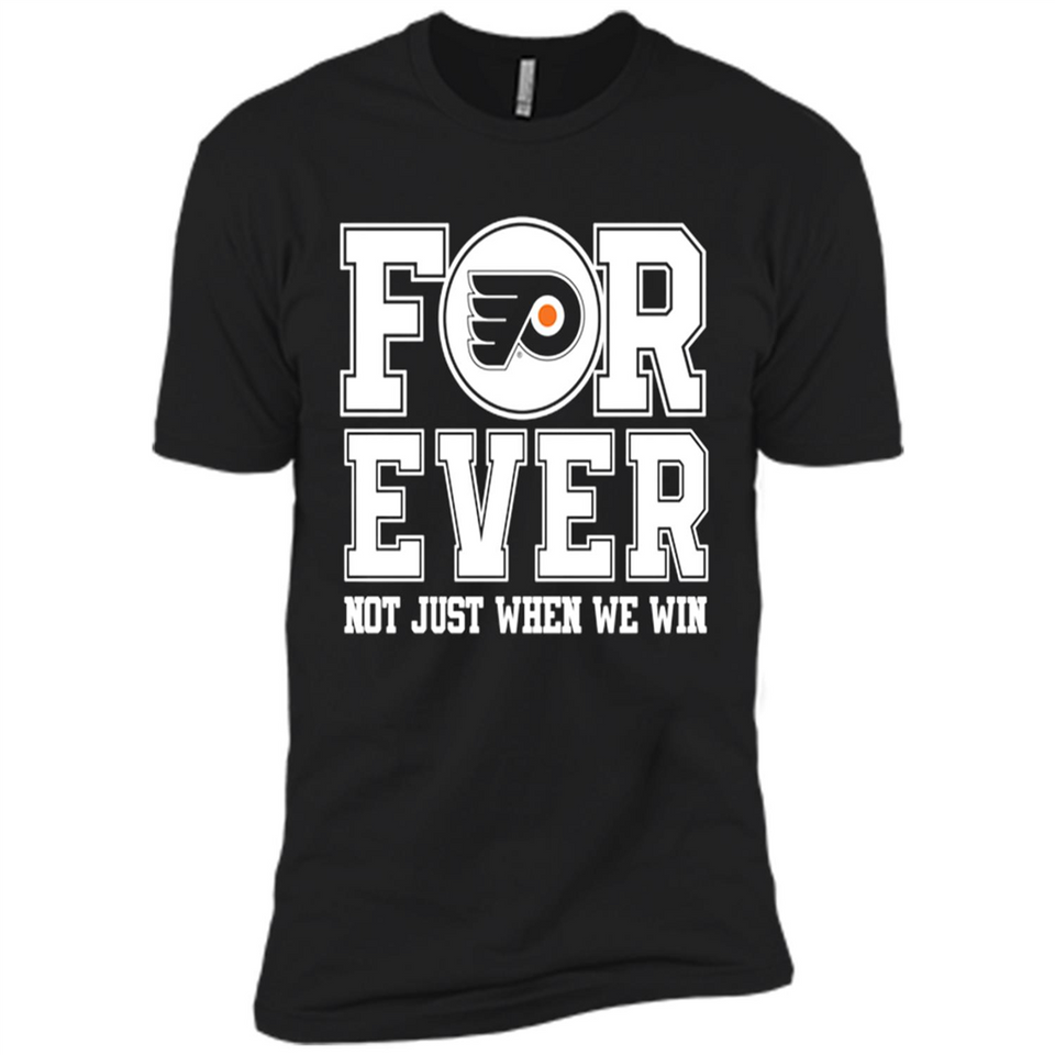 Philadelphia Flyers Forever For ever not just when we win - Premium Short Sleeve T-Shirt