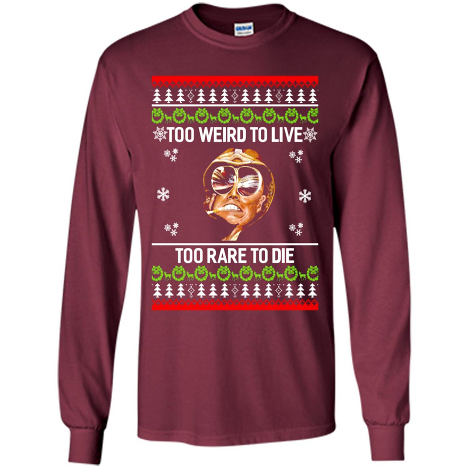 Too weird to live too rare to die Christmas - Long Sleeve T-Shirt