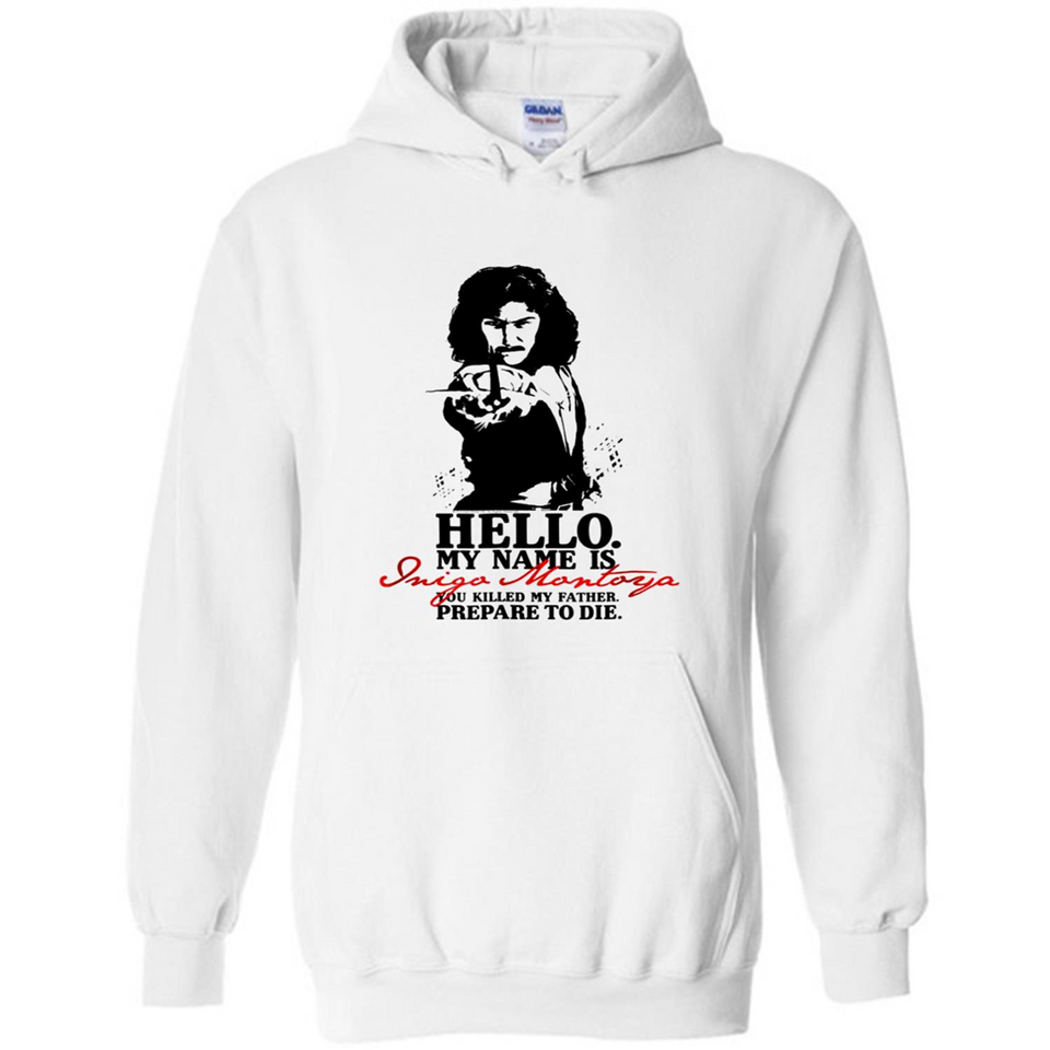 Hello My Name Is Inigo Montoya You Killed My Father Prepare To Die MERCHCUTE - Hoodie