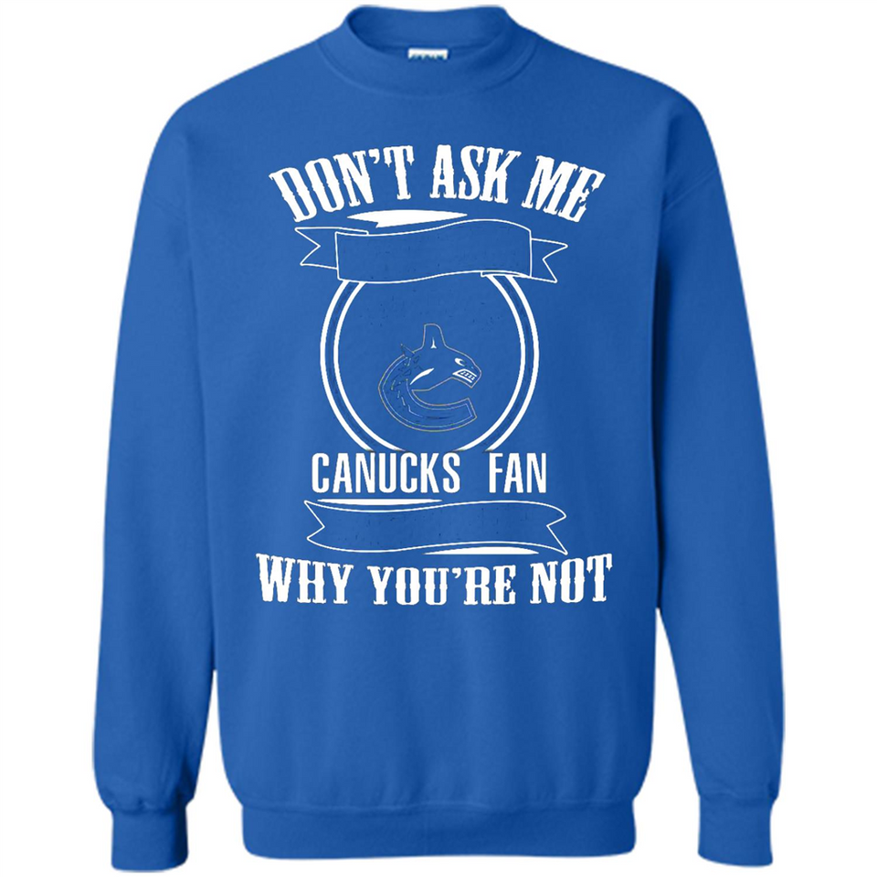 Don't Ask Me Why I'm A Vancouver Canucks Fan Ask Yourself