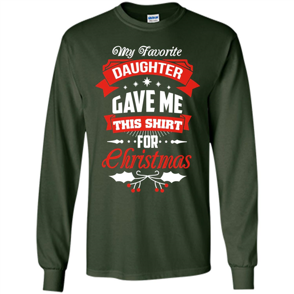 My Favorite Daughter Gave Me This Shirt For Christmas Gift - Long Sleeve T-Shirt