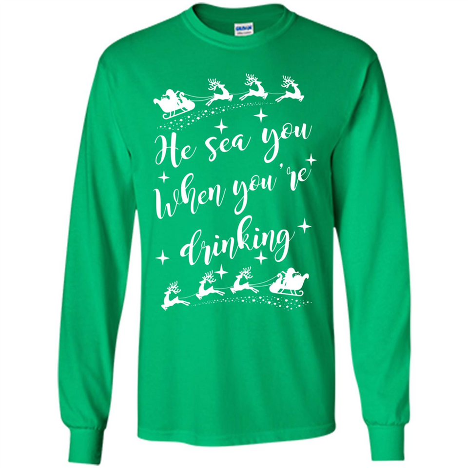 He Sees You When You're Drinking - Long Sleeve T-Shirt