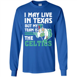 I May Live In Texas But My Team Is The Celtics - Long Sleeve T-Shirt