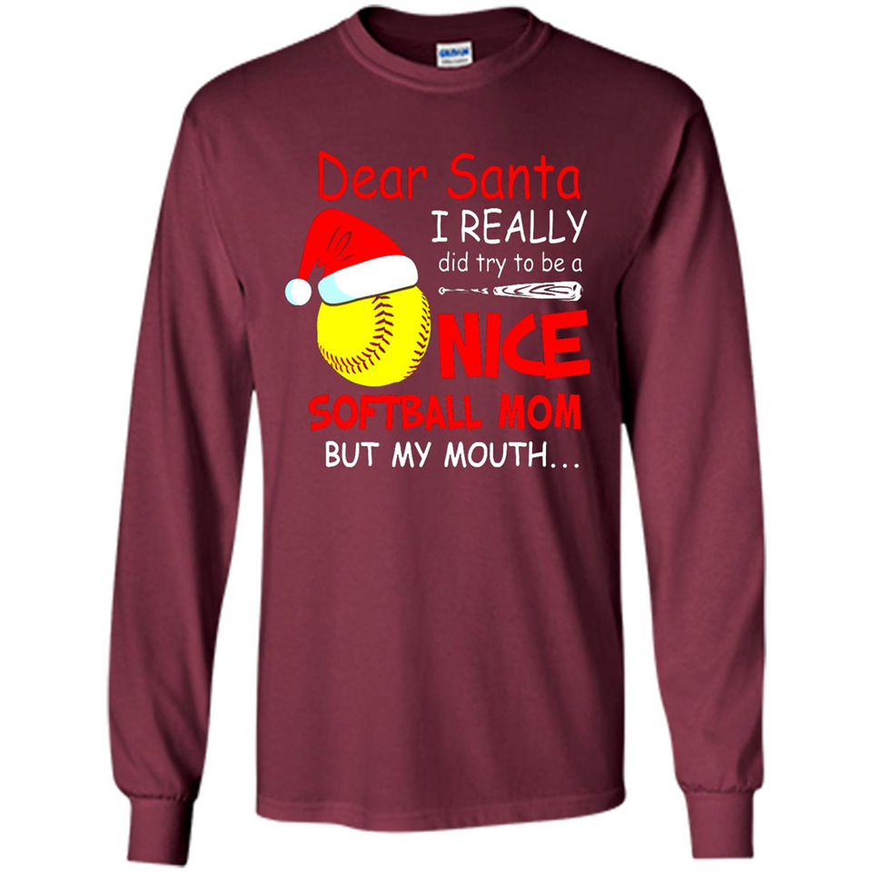 Dear Santa I Really Did Try To Be A Nice Softball Mom T-Shirt - Long Sleeve T-Shirt