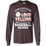 God Said let There Be Loud Yelling So He Made Baseball Moms - Long Sleeve T-Shirt