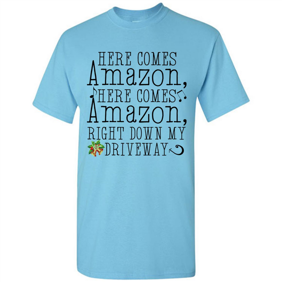 Here Comes Amazon Right Down My Driveway Christmas - Shirt