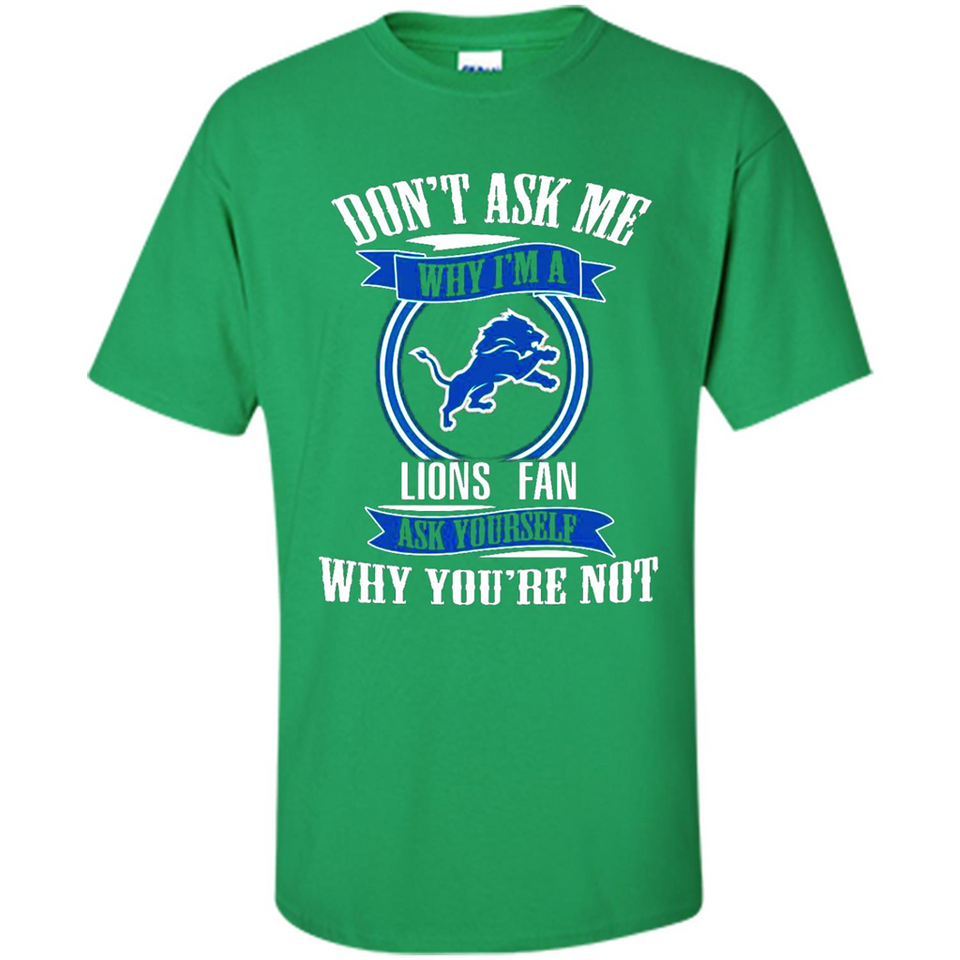 Don't Ask Me Why I'm A Detroit Lions Fan Ask Yourself