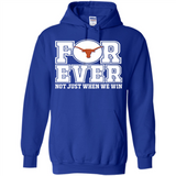 Texas Longhorns Forever For ever not just when we win - Hoodie