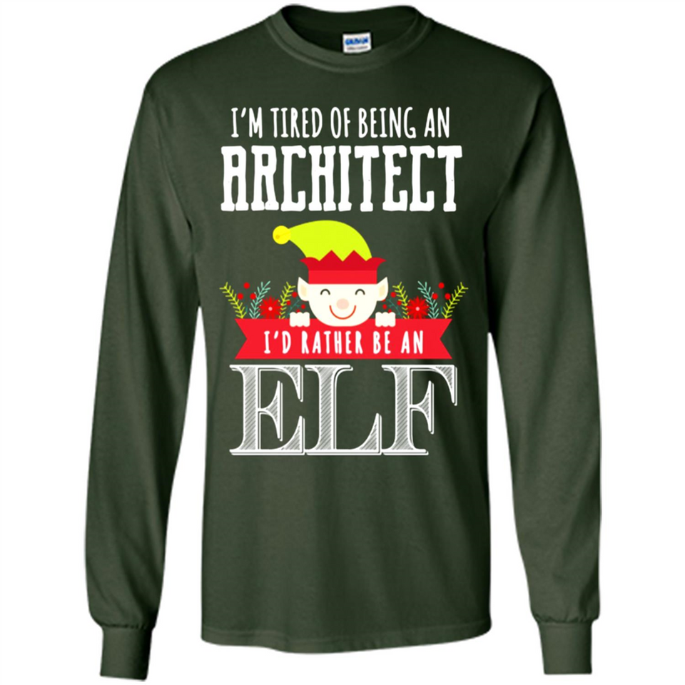 Tired Architect I'd Rather Be An Elf Christmas - Long Sleeve T-Shirt