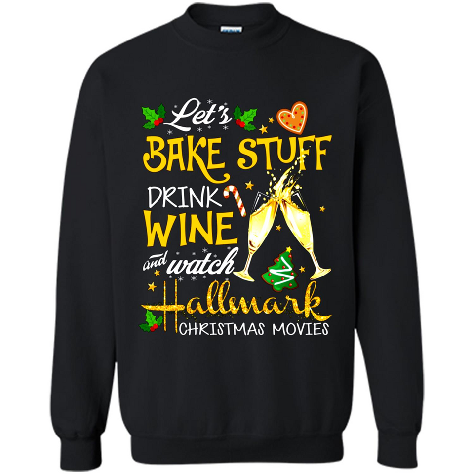 Let’s Bake Stuff Drink And Watch Hallmark Christmas Movies Sweatshirt PINGPONG