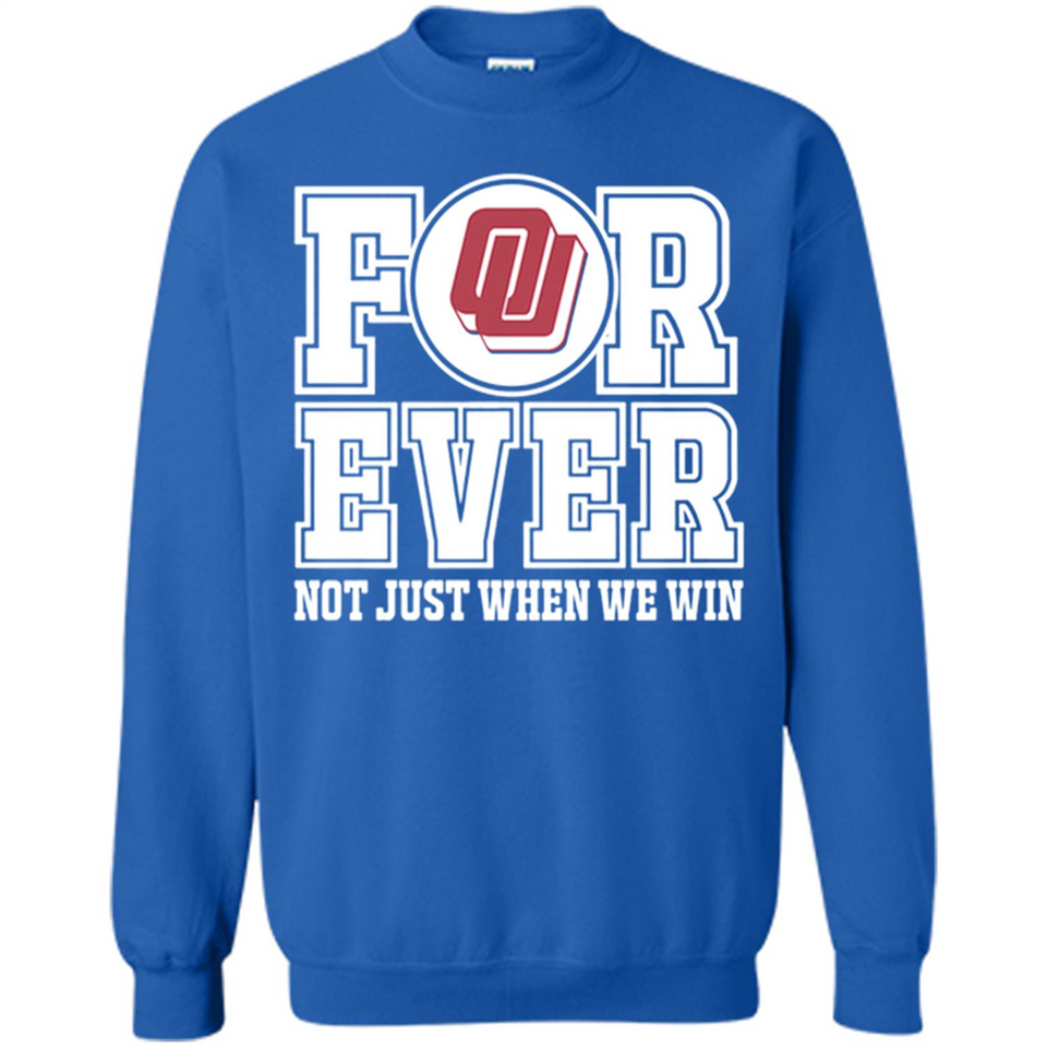 Oklahoma Sooners Forever For ever not just when we win - Sweatshirt