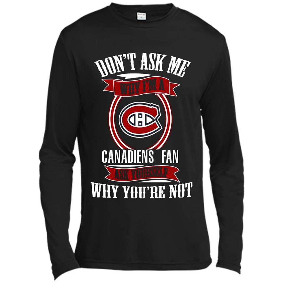 Don't Ask Me Why I'm A Montreal Canadiens Fan Ask Yourself