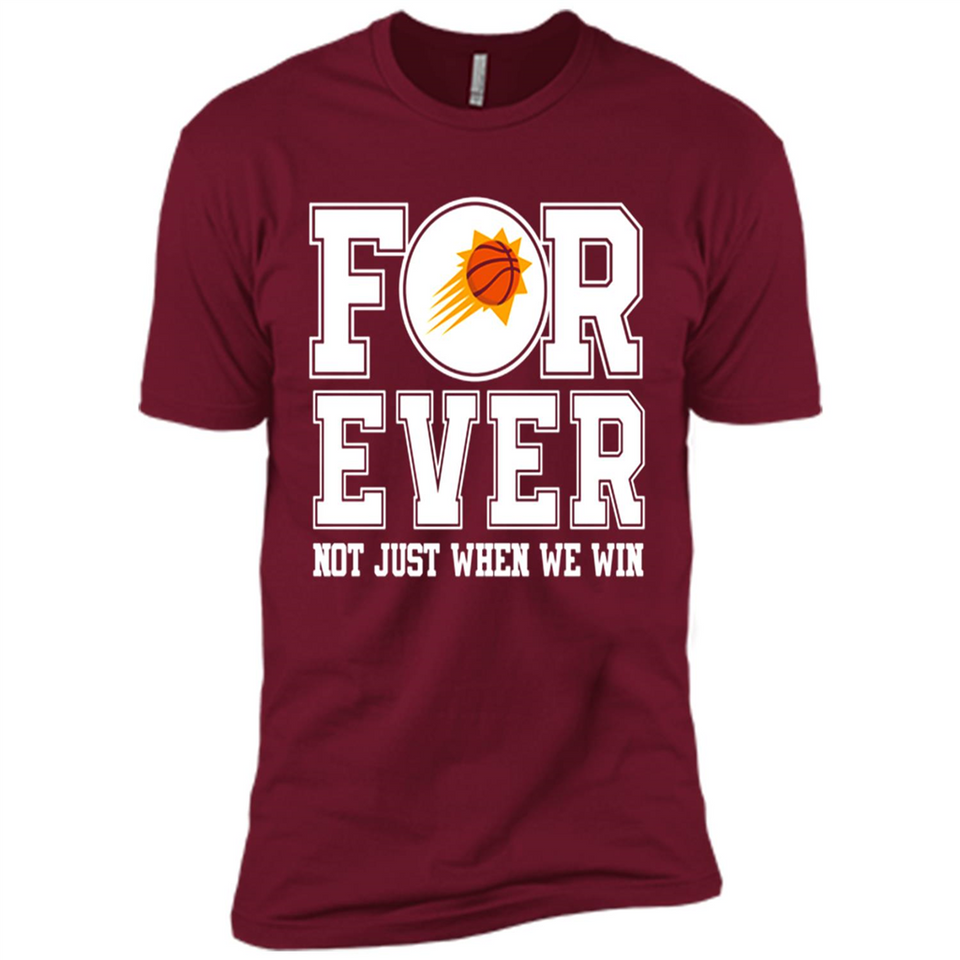 Phoenix Suns Forever For ever not just when we win - Premium Short Sleeve T-Shirt