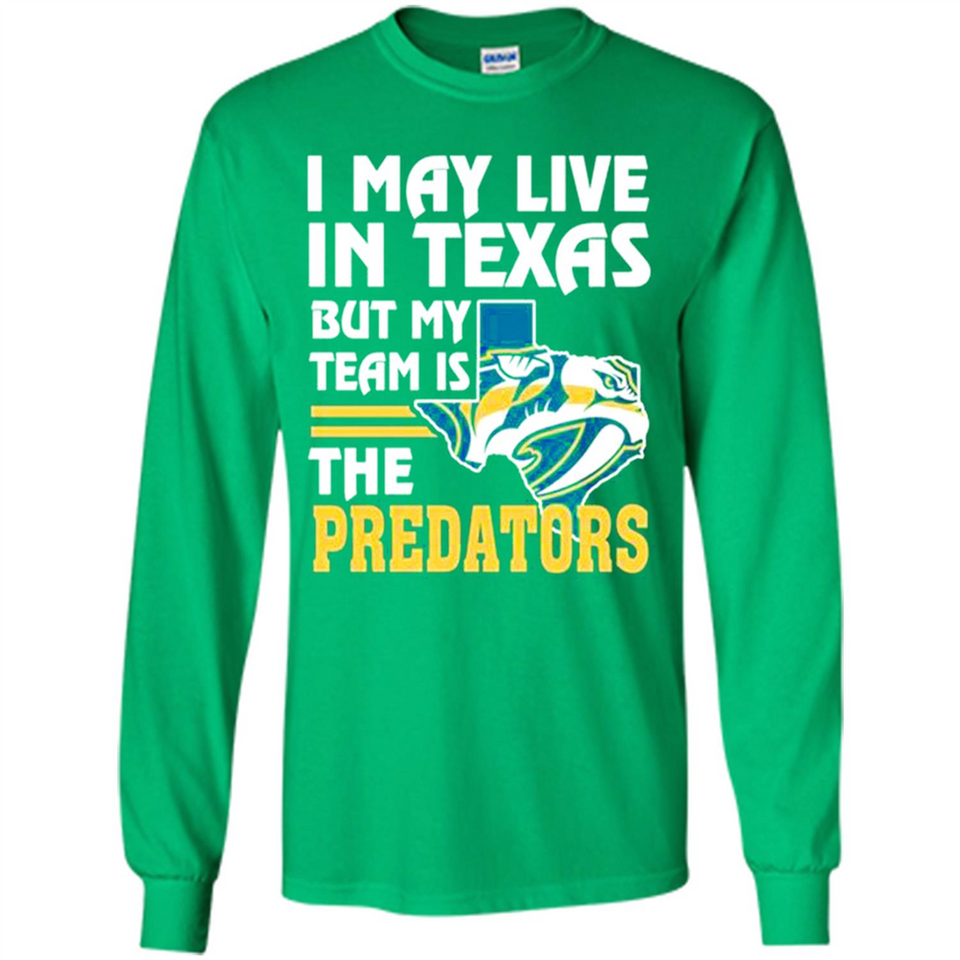 I May Live In Texas But My Team Is The Predators - Long Sleeve T-Shirt