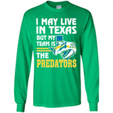 I May Live In Texas But My Team Is The Predators - Long Sleeve T-Shirt