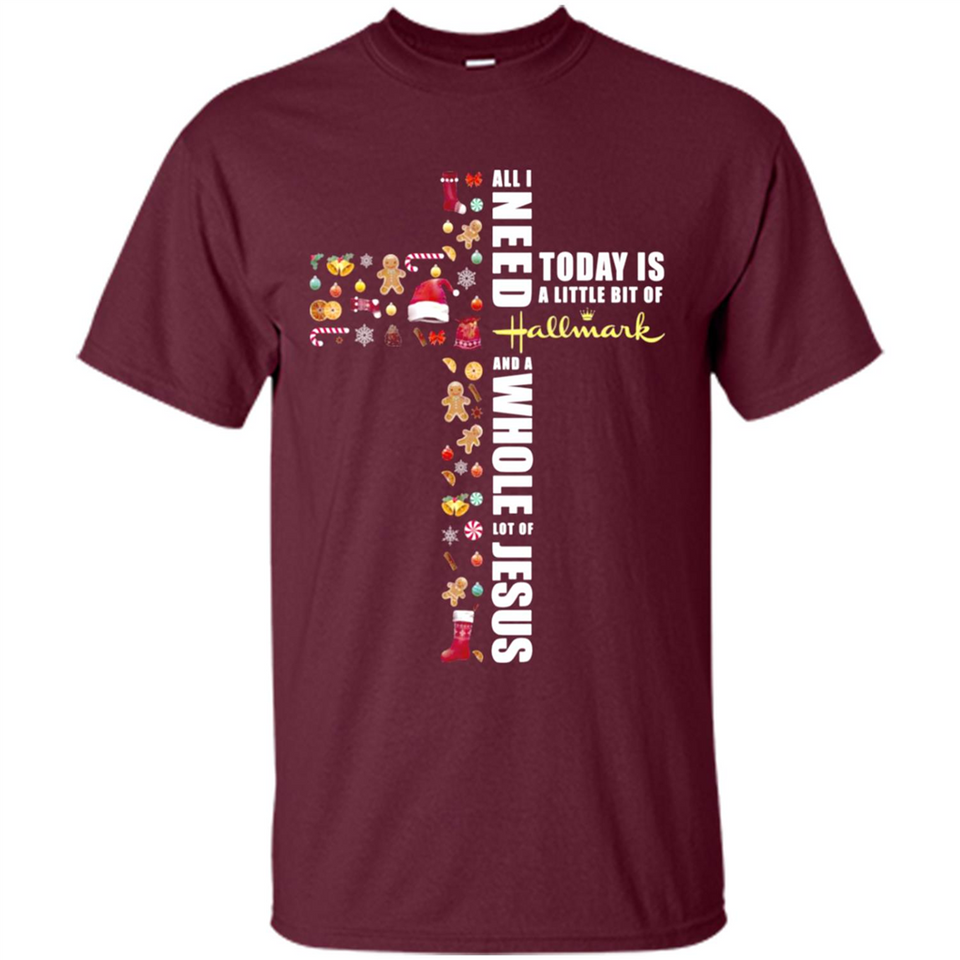 All I need today is a little bit of Hallmark and a whole lot of Jesus - Shirt
