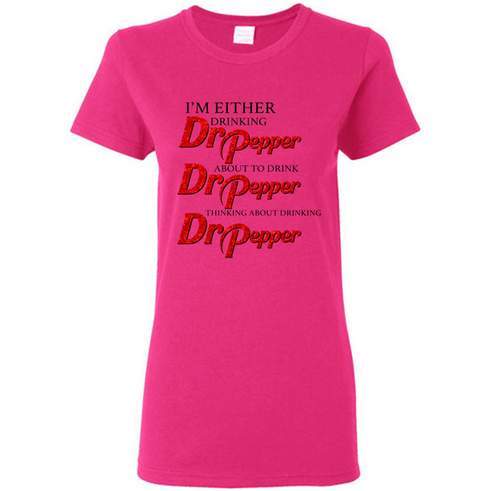 I'm Either Drinking Dr Pepper - Ladies Short-Sleeve