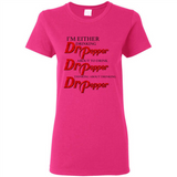 I'm Either Drinking Dr Pepper - Ladies Short-Sleeve