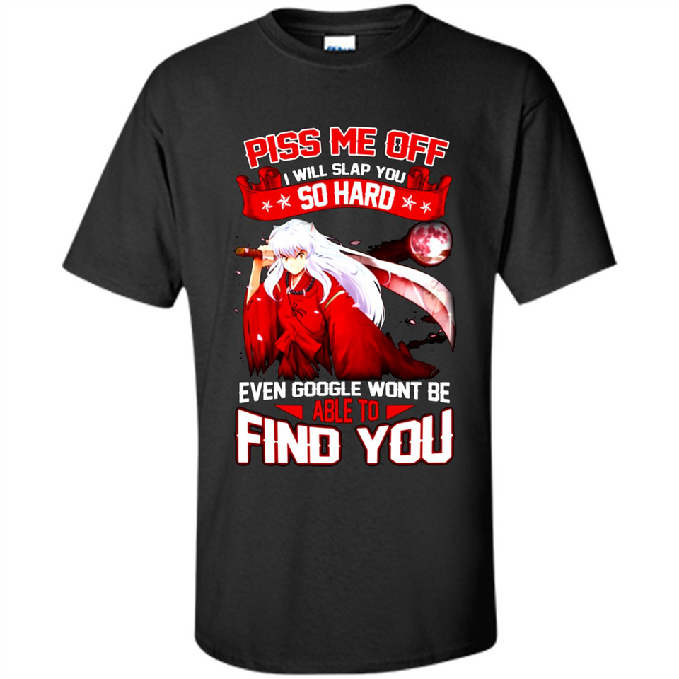InuYasha Piss Me Off I Will Slap You So Hard Funny