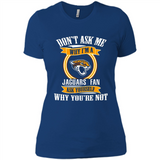 Don't Ask Me Why I'm A Jacksonville Jaguars Fan Ask Yourself