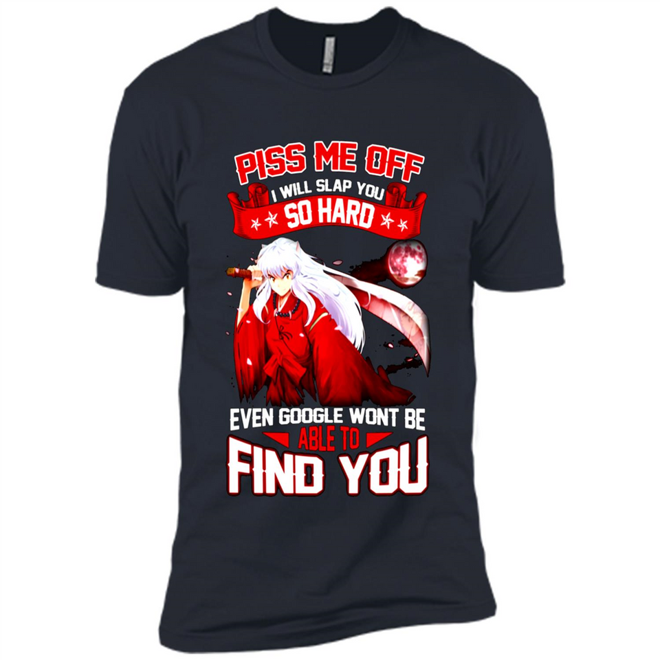 InuYasha Piss Me Off I Will Slap You So Hard Funny