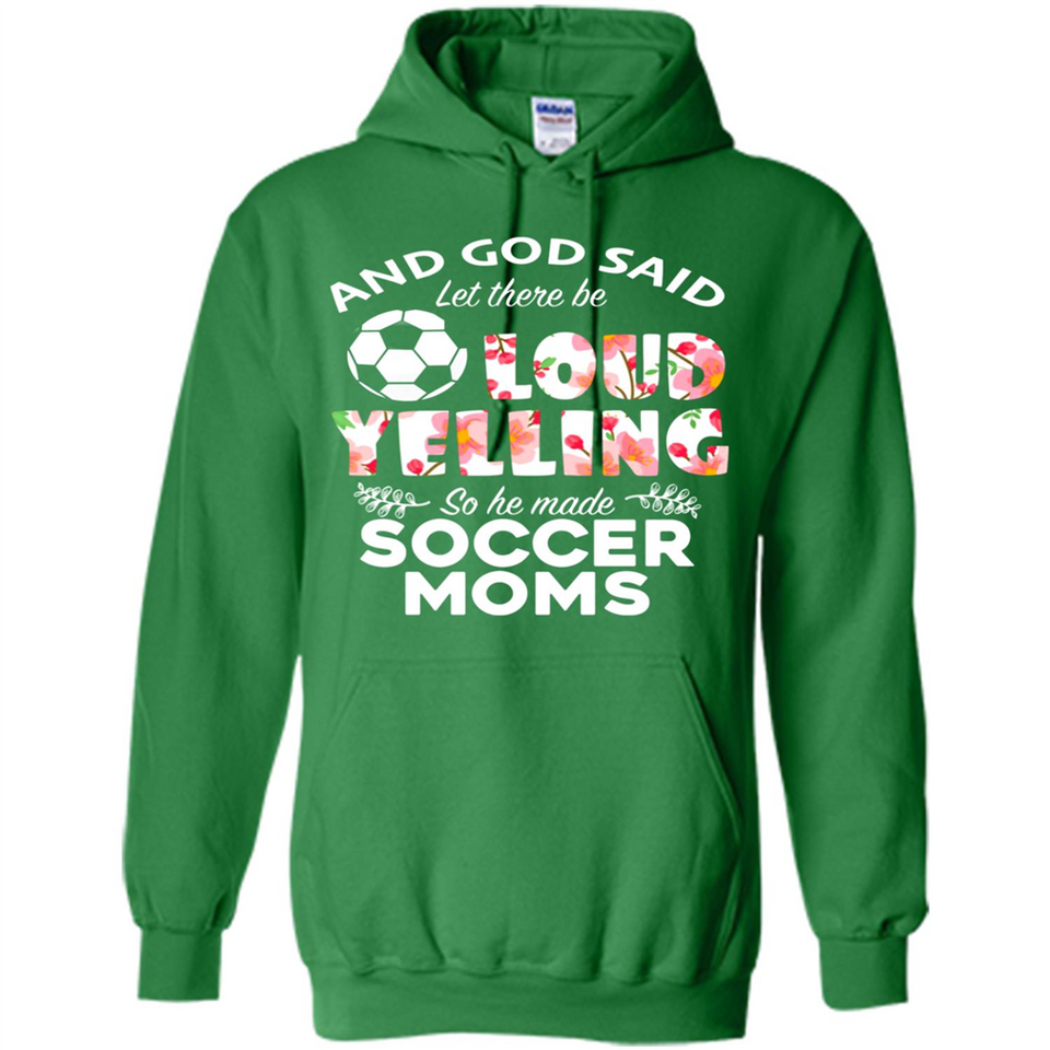 God Said let There Be Loud Yelling So He Made Soccer Moms - Hoodie