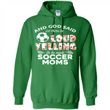 God Said let There Be Loud Yelling So He Made Soccer Moms - Hoodie