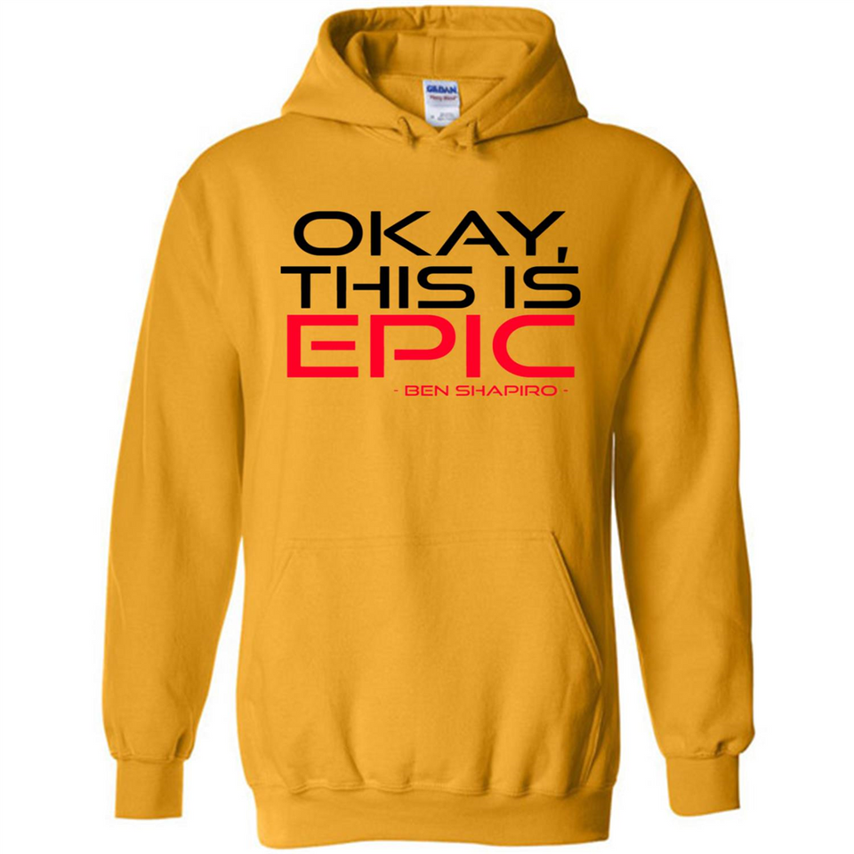 Okay, This is Epic' Ben Shapiro Quote - Hoodie
