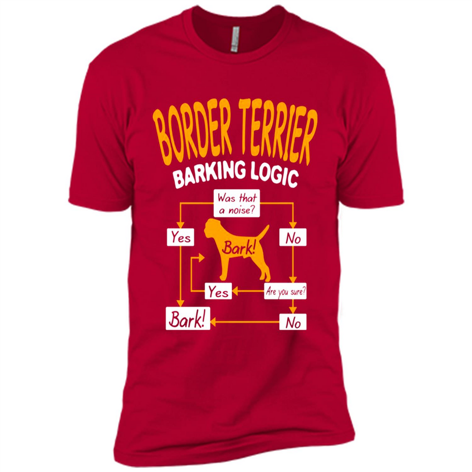 Border Terrier Barking Logic - Premium Short Sleeve T-Shirt